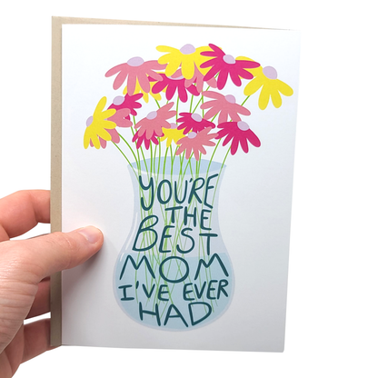 Best Mom I Ever Had - Mother's Day Card