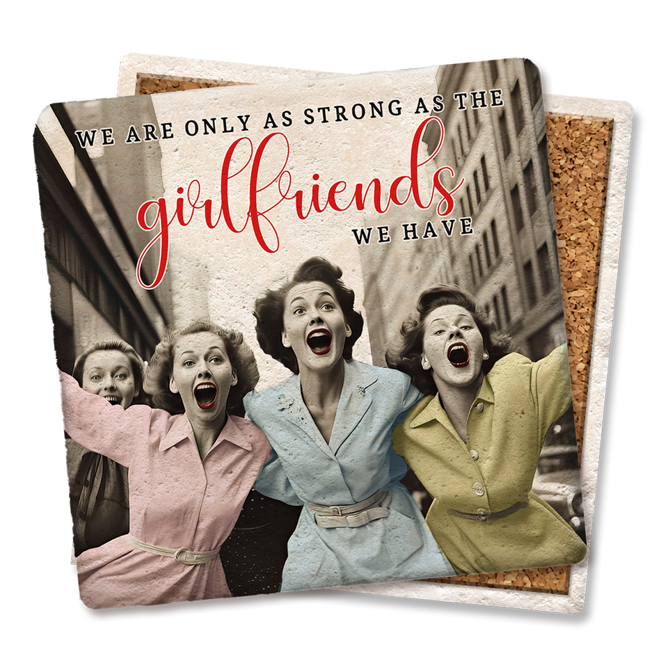 Tipsy CoasterWe Are Only As Strong As The Girlfriends We Have Coaster