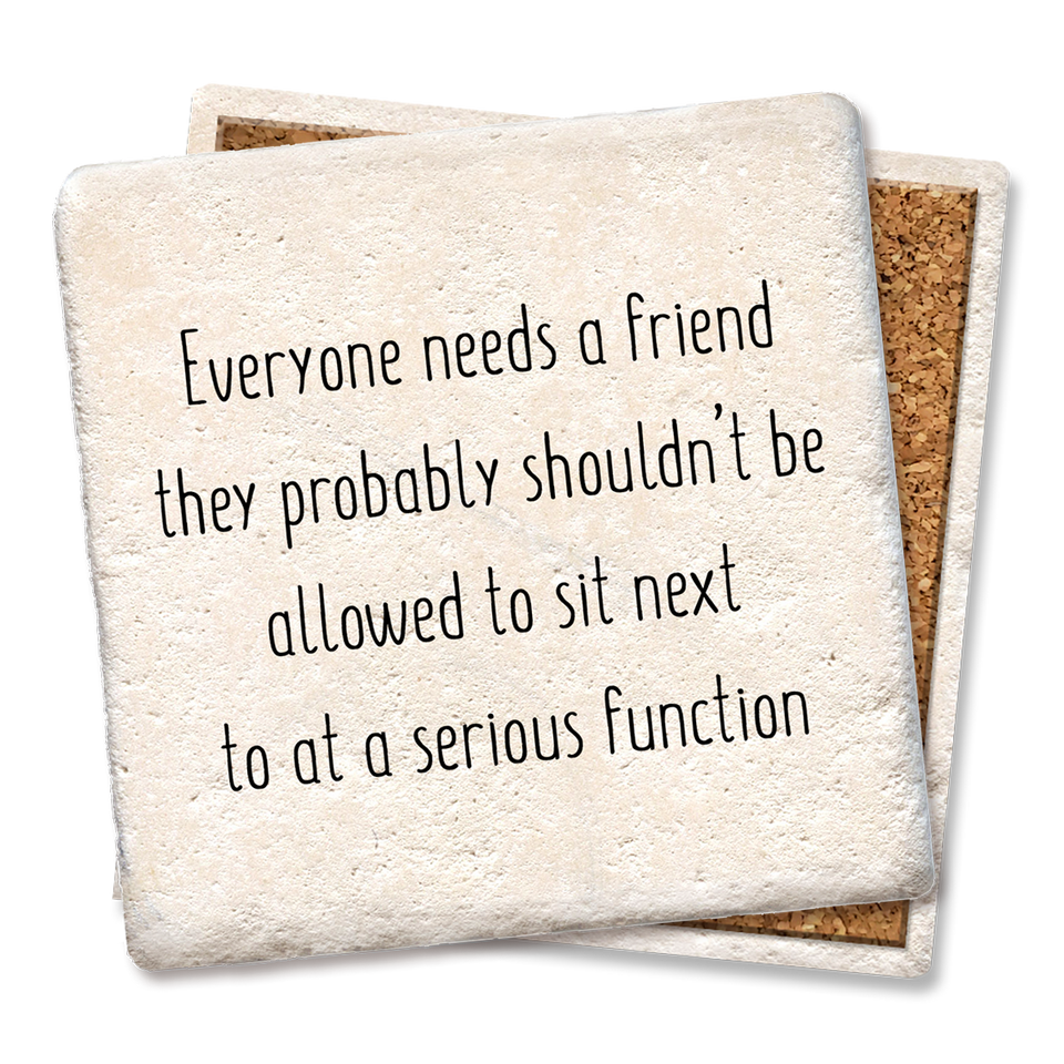 Tipsy CoasterEveryone Needs a Friend They Probably Coaster