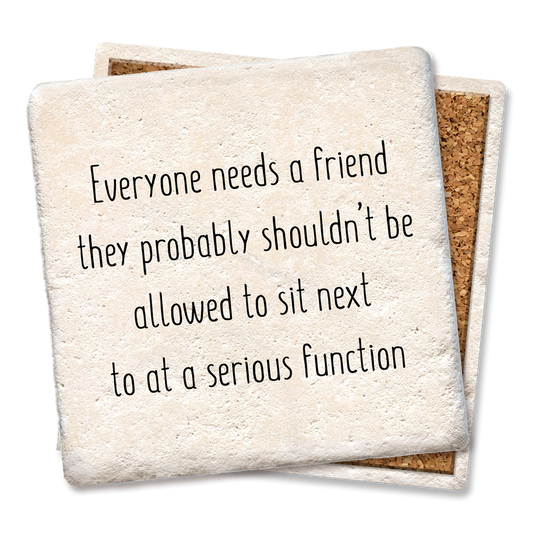 Tipsy CoasterEveryone Needs a Friend They Probably Coaster