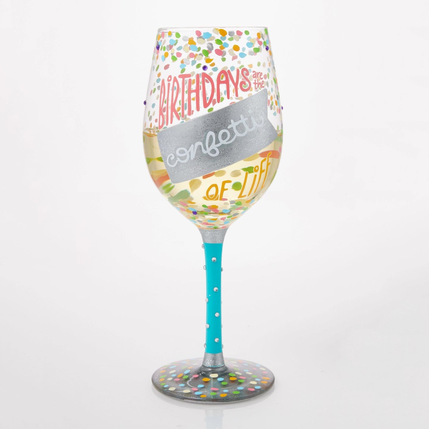 Birthdays are the Confetti of Life Hand Painted Wine Glass