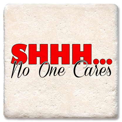 Shhh no one cares coaster