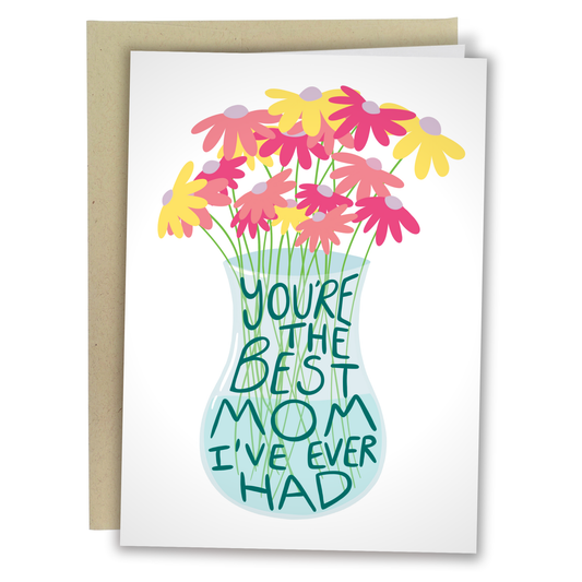 Best Mom I Ever Had - Mother's Day Card