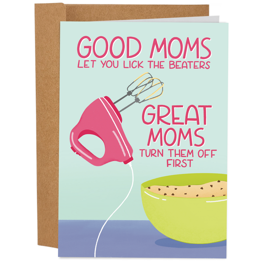 Good Moms Let You Lick The Beaters - Funny Mother's Day Card